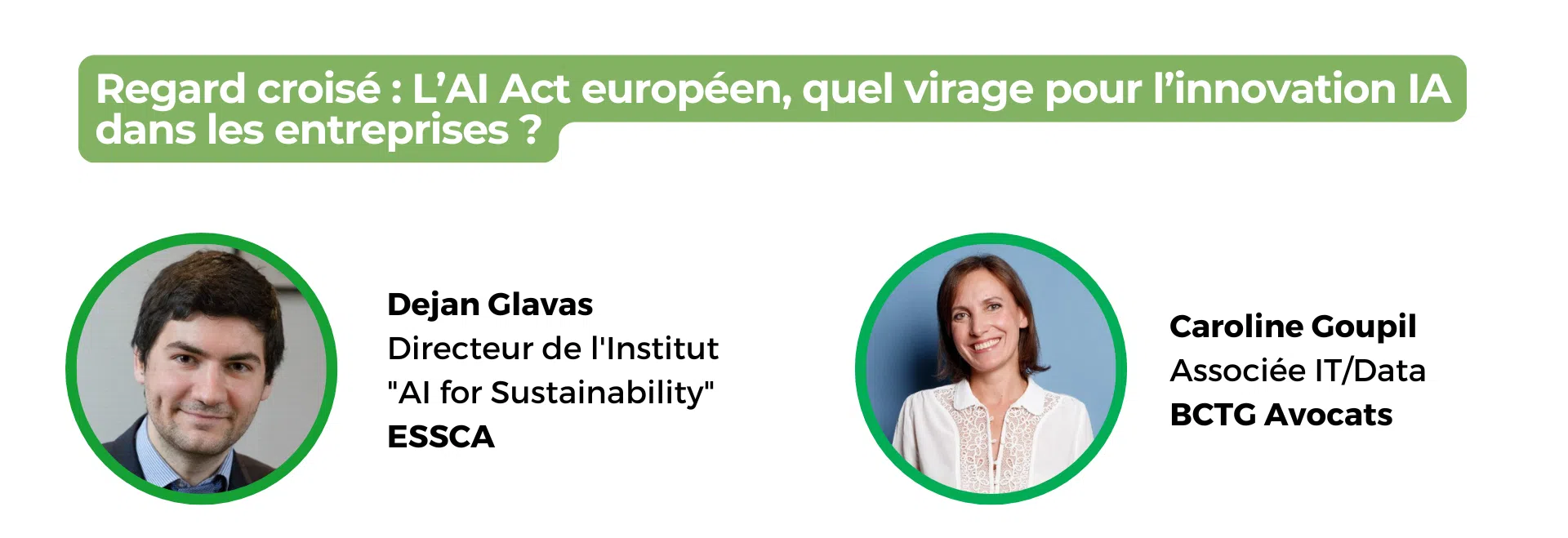 Dejan Glavas, directeur de l'institut AI for Sustainability de l'ESSCA et Caroline Goupil, BCTG Avocats - Regard croisé : L'AI Act européen, quel virage pour l'innovation IA dans les entreprises